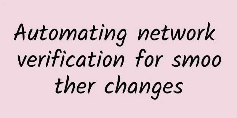 Automating network verification for smoother changes