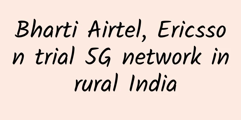 Bharti Airtel, Ericsson trial 5G network in rural India