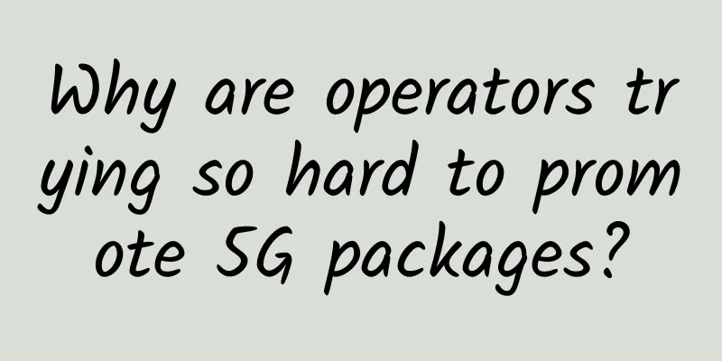 Why are operators trying so hard to promote 5G packages?