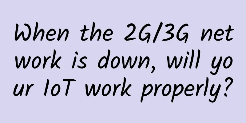 When the 2G/3G network is down, will your IoT work properly?