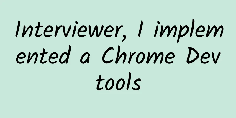 Interviewer, I implemented a Chrome Devtools