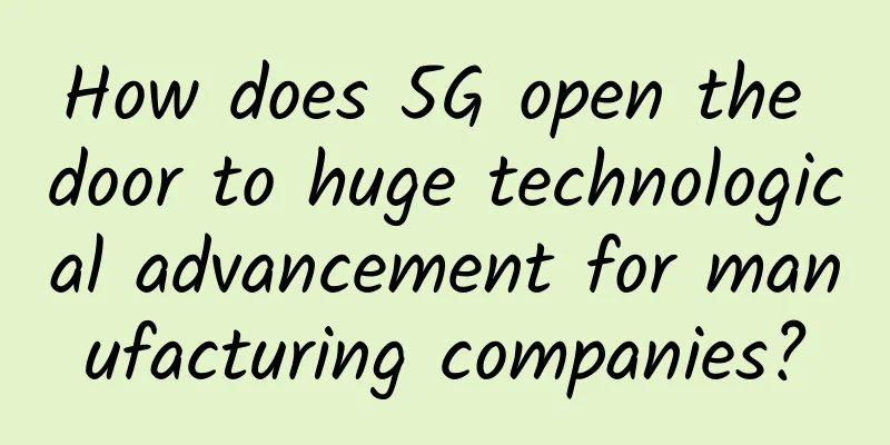 How does 5G open the door to huge technological advancement for manufacturing companies?