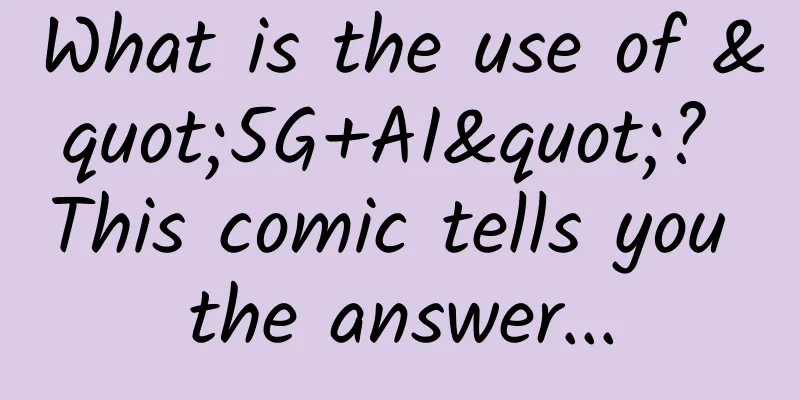 What is the use of "5G+AI"? This comic tells you the answer...