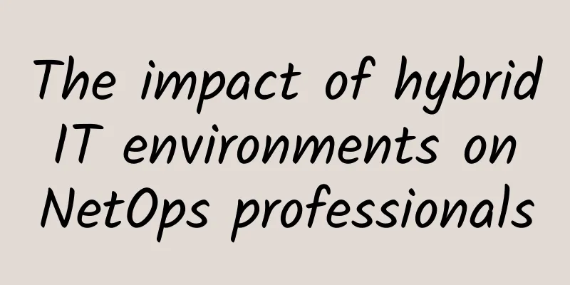 The impact of hybrid IT environments on NetOps professionals