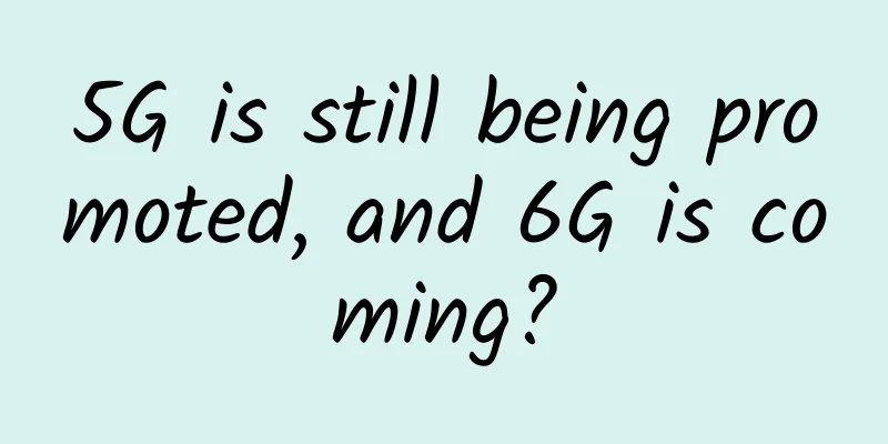 5G is still being promoted, and 6G is coming?