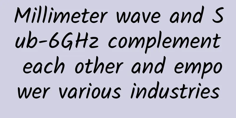 Millimeter wave and Sub-6GHz complement each other and empower various industries