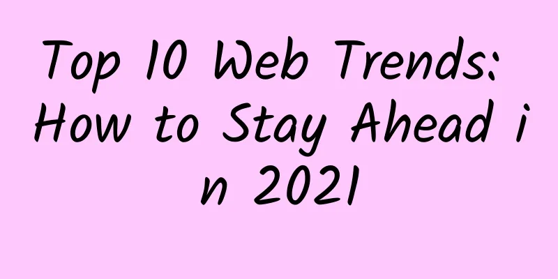 Top 10 Web Trends: How to Stay Ahead in 2021