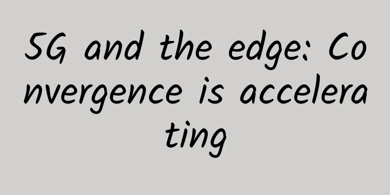 5G and the edge: Convergence is accelerating