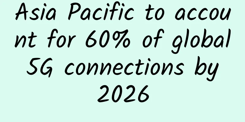 Asia Pacific to account for 60% of global 5G connections by 2026