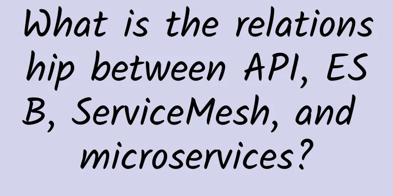 What is the relationship between API, ESB, ServiceMesh, and microservices?
