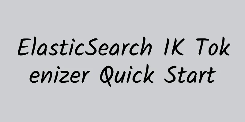 ElasticSearch IK Tokenizer Quick Start