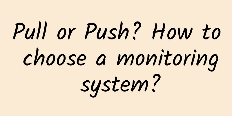 Pull or Push? How to choose a monitoring system?