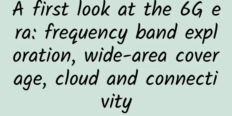 A first look at the 6G era: frequency band exploration, wide-area coverage, cloud and connectivity