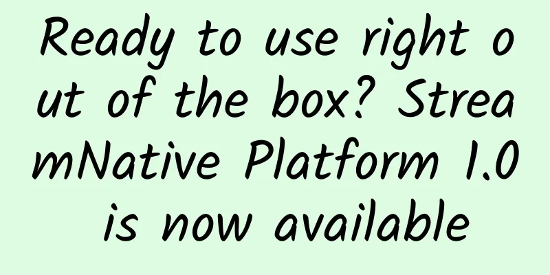 Ready to use right out of the box? StreamNative Platform 1.0 is now available