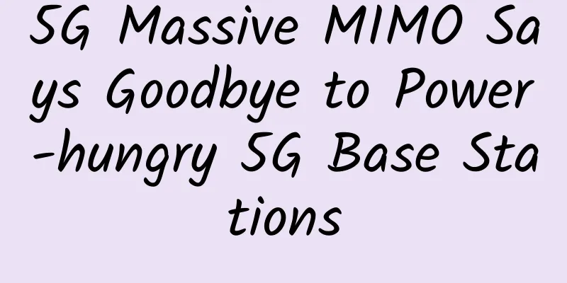 5G Massive MIMO Says Goodbye to Power-hungry 5G Base Stations