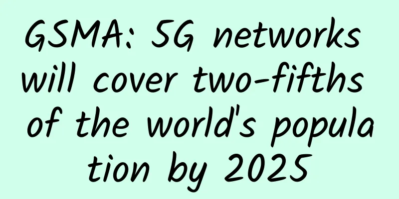GSMA: 5G networks will cover two-fifths of the world's population by 2025