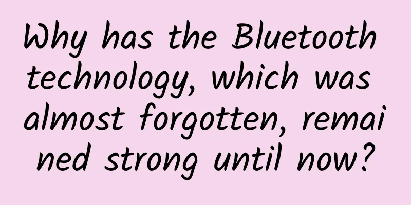 Why has the Bluetooth technology, which was almost forgotten, remained strong until now?