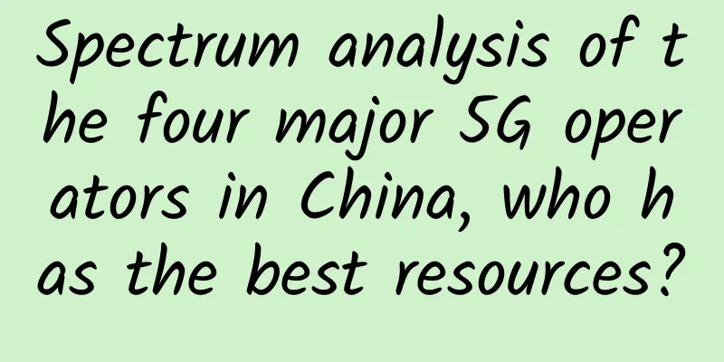 Spectrum analysis of the four major 5G operators in China, who has the best resources?