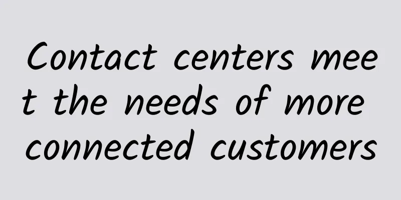Contact centers meet the needs of more connected customers
