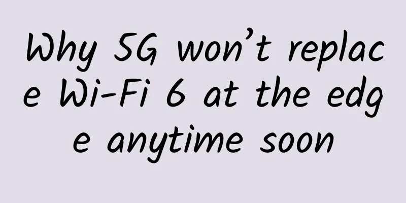 Why 5G won’t replace Wi-Fi 6 at the edge anytime soon