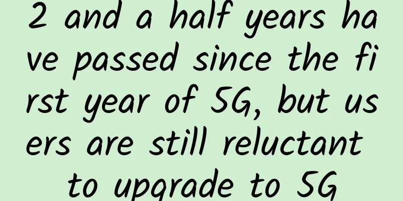 2 and a half years have passed since the first year of 5G, but users are still reluctant to upgrade to 5G