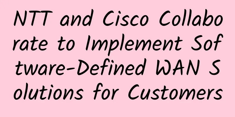 NTT and Cisco Collaborate to Implement Software-Defined WAN Solutions for Customers
