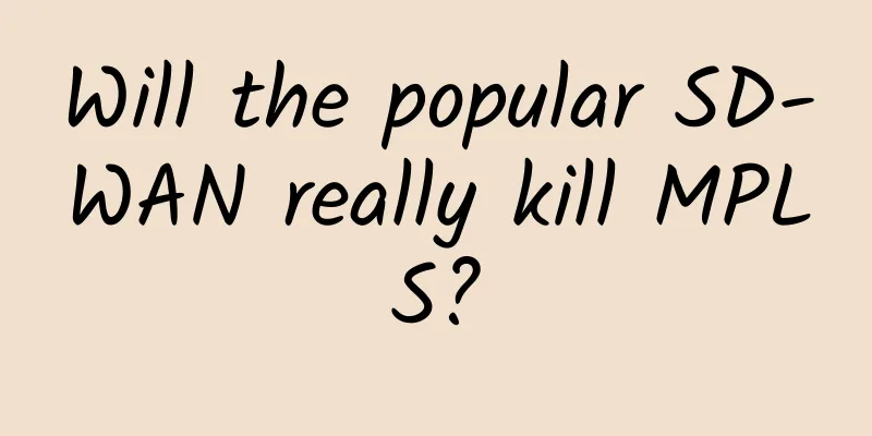 Will the popular SD-WAN really kill MPLS?