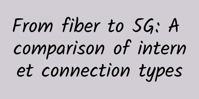 From fiber to 5G: A comparison of internet connection types