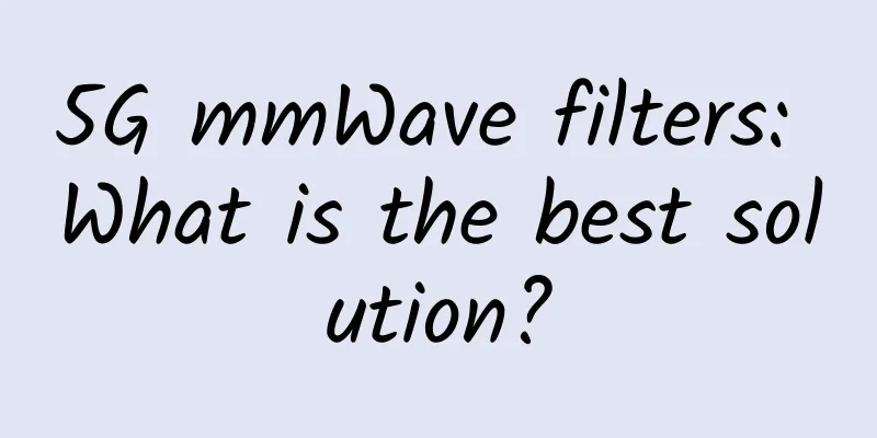 5G mmWave filters: What is the best solution?