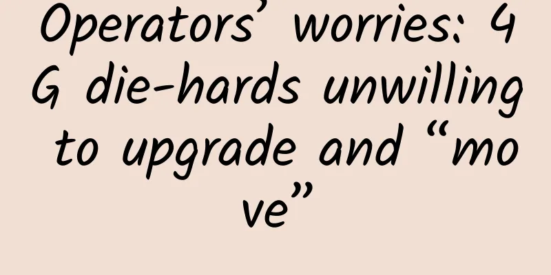 Operators’ worries: 4G die-hards unwilling to upgrade and “move”