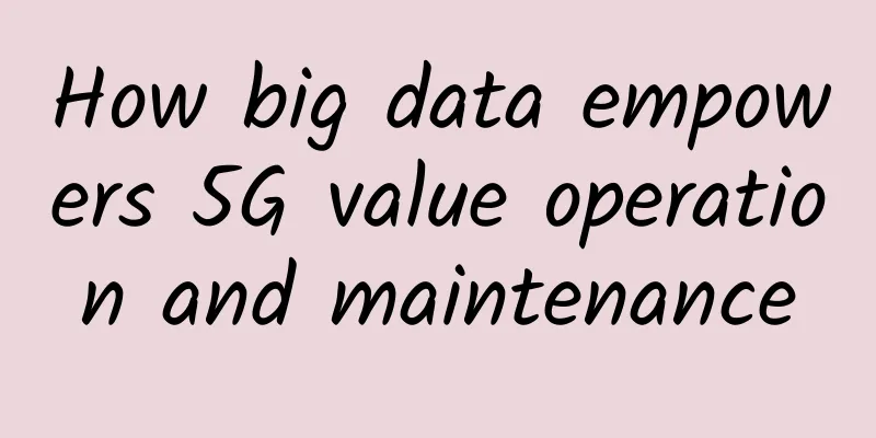 How big data empowers 5G value operation and maintenance