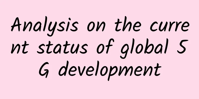 Analysis on the current status of global 5G development
