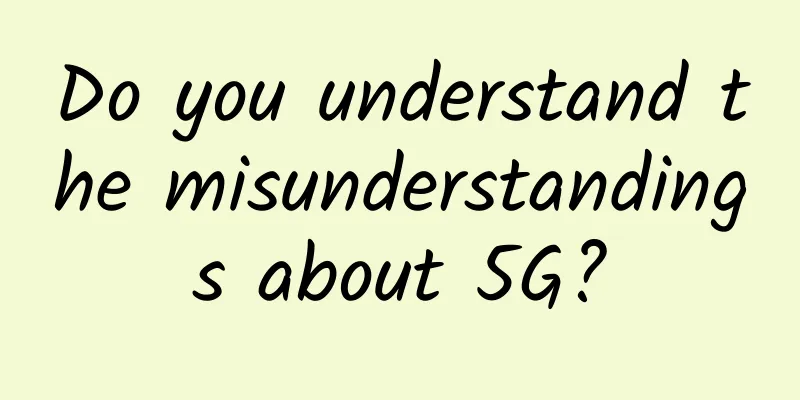 Do you understand the misunderstandings about 5G?