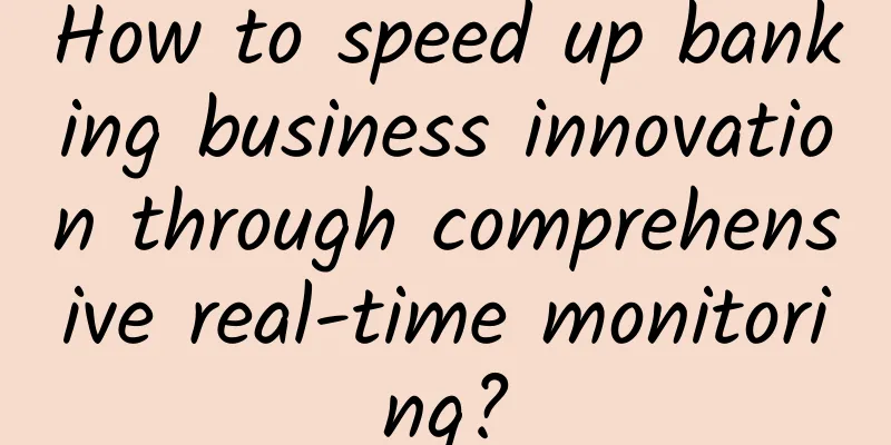 How to speed up banking business innovation through comprehensive real-time monitoring?