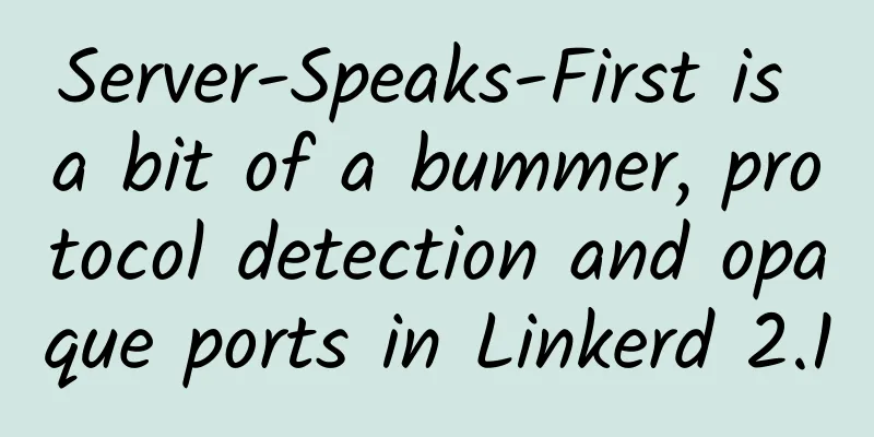 Server-Speaks-First is a bit of a bummer, protocol detection and opaque ports in Linkerd 2.10