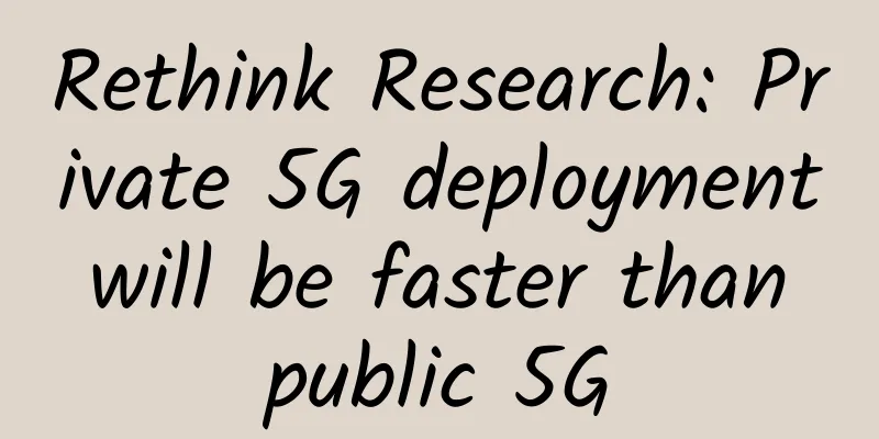 Rethink Research: Private 5G deployment will be faster than public 5G