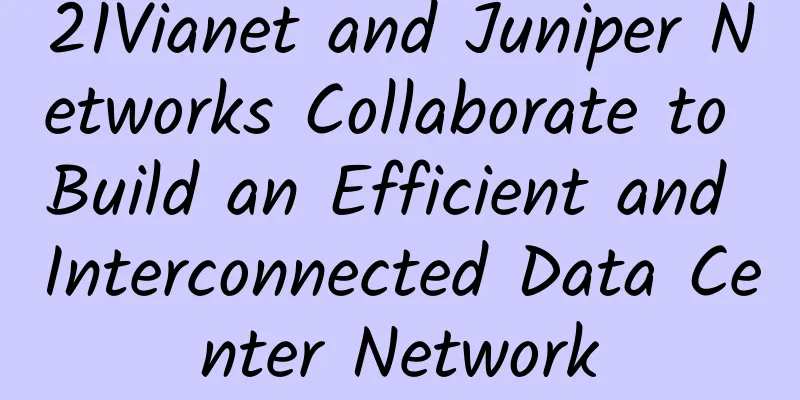 21Vianet and Juniper Networks Collaborate to Build an Efficient and Interconnected Data Center Network