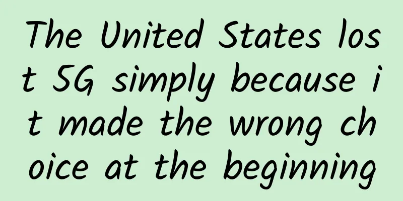 The United States lost 5G simply because it made the wrong choice at the beginning