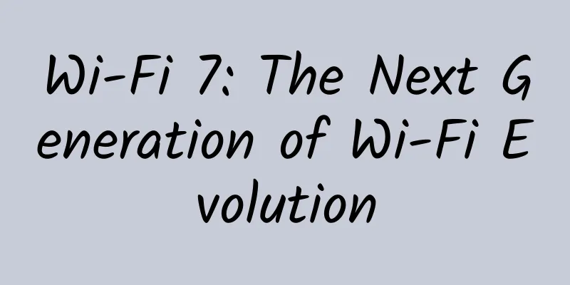 Wi-Fi 7: The Next Generation of Wi-Fi Evolution