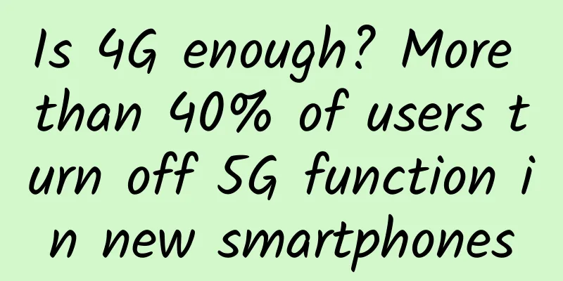 Is 4G enough? More than 40% of users turn off 5G function in new smartphones