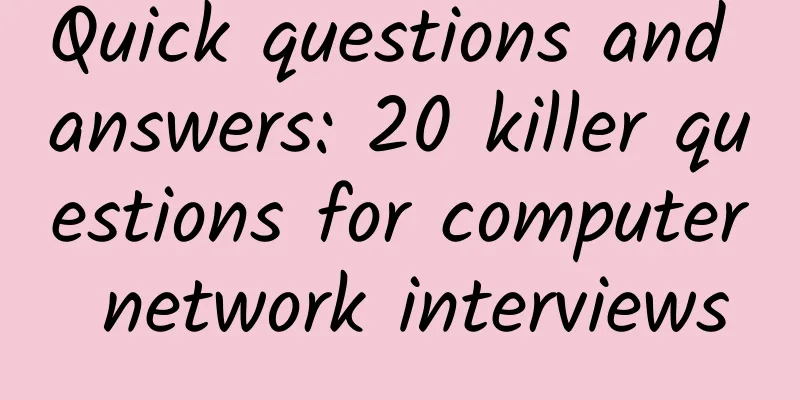 Quick questions and answers: 20 killer questions for computer network interviews