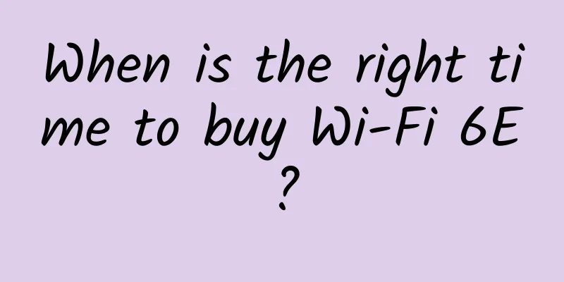 When is the right time to buy Wi-Fi 6E?