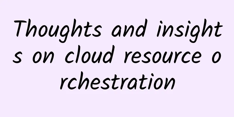 Thoughts and insights on cloud resource orchestration