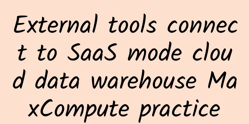 External tools connect to SaaS mode cloud data warehouse MaxCompute practice