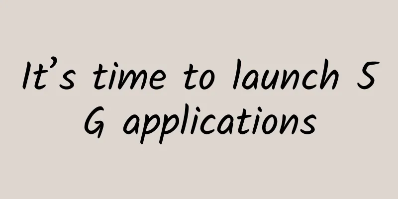 It’s time to launch 5G applications