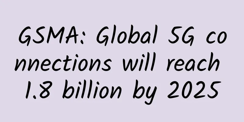 GSMA: Global 5G connections will reach 1.8 billion by 2025