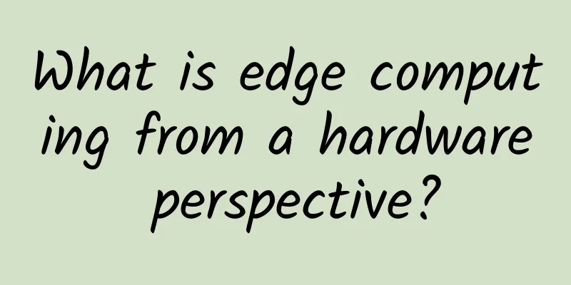 What is edge computing from a hardware perspective?