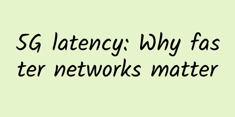5G latency: Why faster networks matter