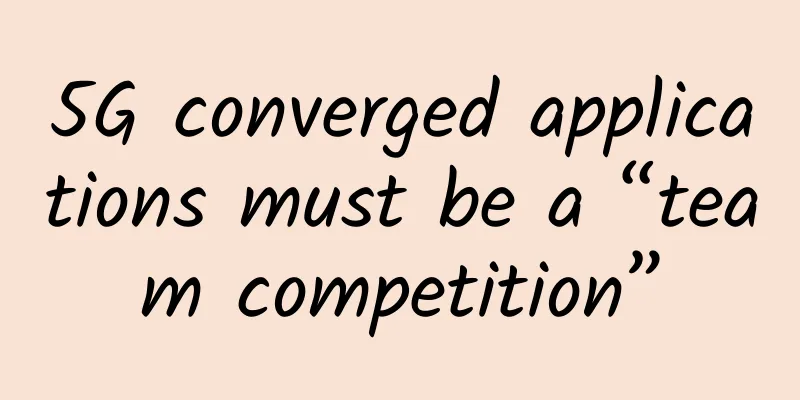 5G converged applications must be a “team competition”