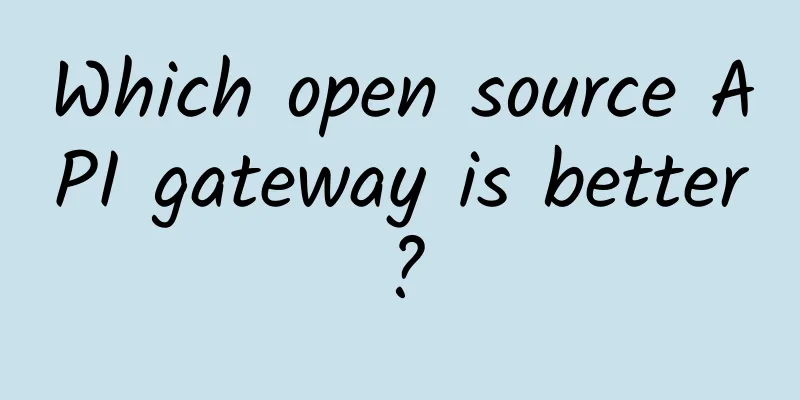 Which open source API gateway is better?
